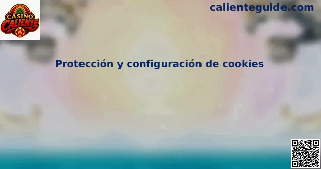 Protección y configuración de Cookies en Casino Caliente México